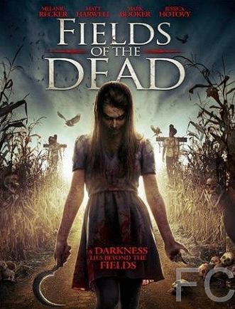 Поля живых мертвецов / Fields of the Dead (2014) смотреть онлайн, скачать - трейлер