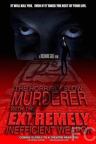 Ужасно медленный убийца с крайне неэффективным оружием / The Horribly Slow Murderer with the Extremely Inefficient Weapon (2008)